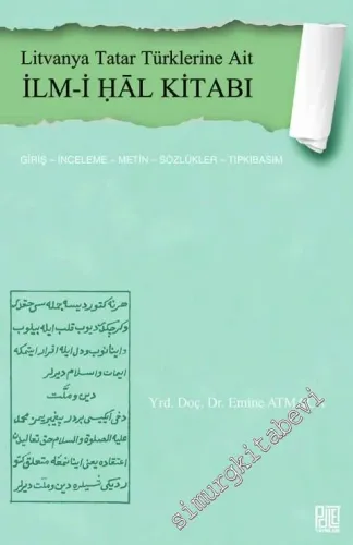 Litvanya Tatar Türklerine Ait İlm-i Hâl Kitabı : Giriş - İnceleme - Metin - Sözlükler - Tıpkıbasım -         2017