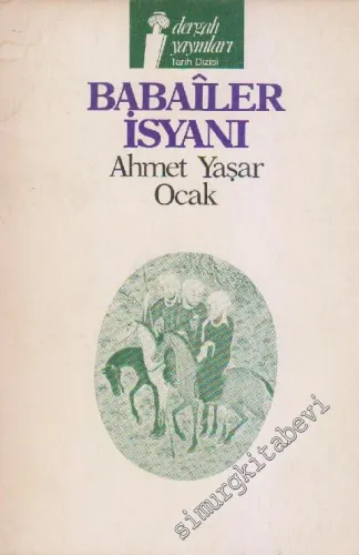 Babailer İsyanı: 13. Yüzyılda Anadolu'da Baba Resûl (Babailer) İsyanı ve Anadolu'nun İslâmlaşması Tarihindeki Yeri -