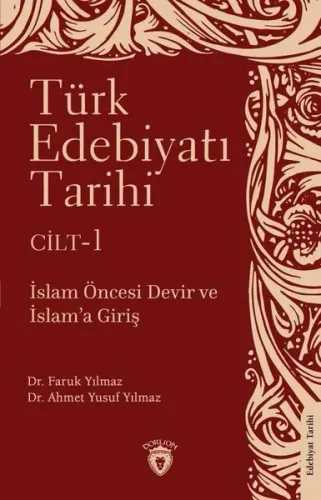 Türk Edebiyatı Tarihi Cilt:1 - İslam Öncesi Devir ve İslam’a Giriş