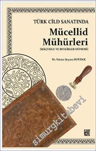 Türk Cilt Sanatında Mücellid Mühürleri (Selçuklu Ve Beylikleri Dönemi) -         2023