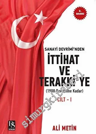 Sanayi Devrimi'nden İttihat ve Terakki'ye Cilt 1 : 1908 Devrimine Kadar -