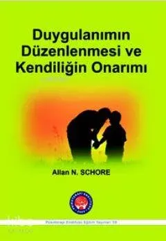 Duygulanımın Düzenlenmesi ve Kendiliğin Kökeni; Duygusal Gelişimsel Nörobiyoloji