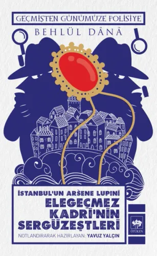 İstanbul'un Arsene Lupıni  Elegeçmez Kadri'nin Sergüzeştleri