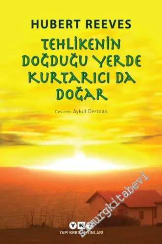 Tehlikenin Doğduğu Yerde Kurtarıcı da Doğar