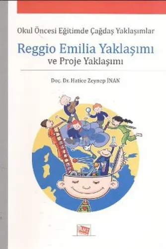 Reggio Emilia Yaklaşımı ve Proje Yaklaşımı; Okul Öncesi Eğitimde Çağdaş Yaklaşımlar