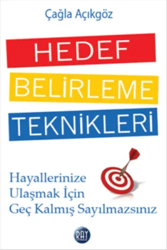 Hedef Belirleme Teknikleri; Hayallerinize Ulaşmak İçin Geç Kalmış Sayılmazsınız