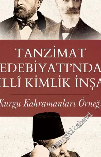 Tanzimat Edebiyatı'nda Milli Kimlik İnşası - Kurgu Kahramanları Örneği -         2018