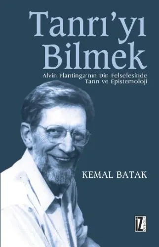 Tanrı'yı Bilmek; Alvin Plantinga'nın Din Felsefesinde Tanrı ve Epistemoloji