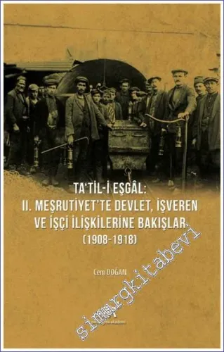 Ta'til-i Eşgal : 2. Meşrutiyet'te Devlet İşveren ve İşçi İlişkilerine Bakışlar (1908-1918) -         2021