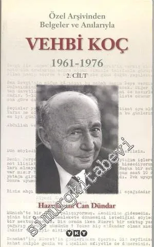 Özel Arşivinden Belgeler ve Anılarıyla Vehbi Koç (1961-1976) 2. Cilt -