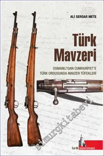 Türk Mavzeri : Osmanlıdan Cumhuriyete Türk Ordusunda Mavzer Tüfekleri -        2022