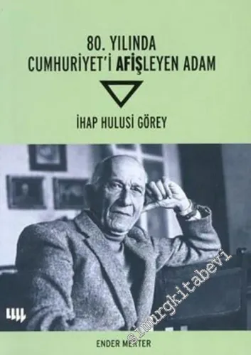 80. Yılında Cumhuriyet'i Afişleyen Adam: İhap Hulusi Görey -        2008