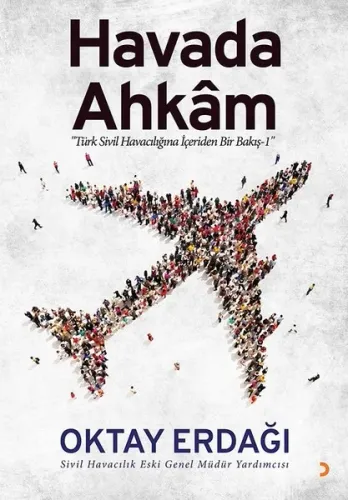 Havada Ahkâm; "Türk Sivil Havacılığına İçeriden Bir Bakış – 1"