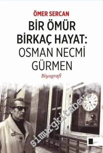 Bir Ömür Birkaç Hayat: Osman Necmi Gürmen - Biyografi -