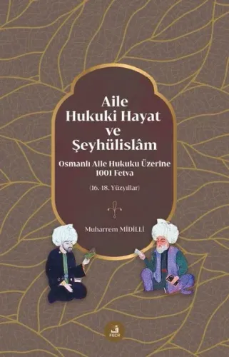 Aile, Hukuki Hayat ve Şeyhülislâm;Osmanlı Aile Hukuku Üzerine 1001 Fetva