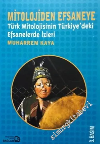 Mitolojiden Efsaneye: Türk Mitolojisinin Türkiye’deki Efsanelerde İzleri  -