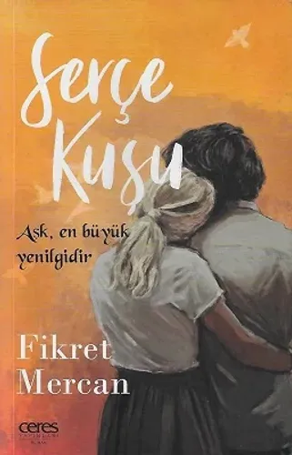 Serçe Kuşu - Aşk En Büyük Yenilgidir