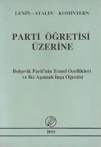 Parti Öğretisi Üzerine - Bolşevik Partinin Temel Özellikleri ve İki Aşamalı İnşa Öğretisi Lenin-Stalin-Komintern