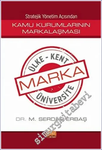 Stratejik Yönetim Açısından Kamu Kurumlarının Markalaşması Marka Ülke, Marka Kent, Marka Üniversite -         2024