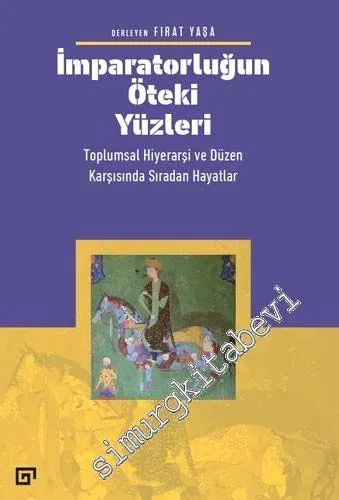 İmparatorluğun Öteki Yüzleri: Toplumsal Hiyerarşi ve Düzen Karşısında Sıradan Hayatlar -         2024