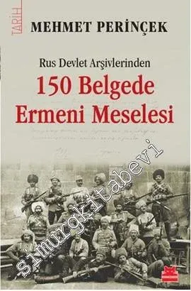 Rus Devlet Arşivlerinden 150 Belgede Ermeni Meselesi