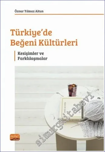 Türkiye'de Beğeni Kültürleri : Kesişimler ve Farklılaşmalar  -         2023