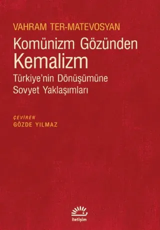 Komünizm Gözünden Kemalizm - Türkiye’nin Dönüşümüne Sovyet Yaklaşımları