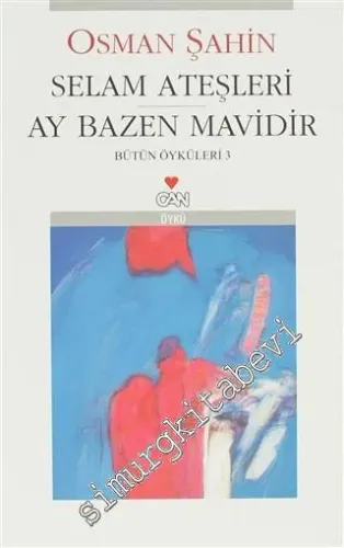 Selam Ateşleri / Ay Bazen Mavidir: Bütün Öyküler 3 -
