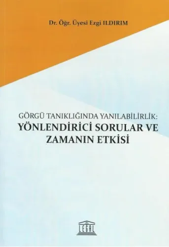 Görgü Tanıklığında Yanılabilirlik: Yönlendirici Sorular ve Zamanın Etkisi