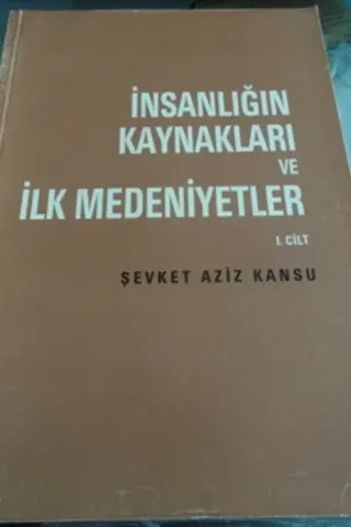 İnsanlığın Kaynakları ve İlk Medeniyetler 1.Cilt