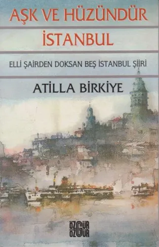 Aşk ve Hüzündür İstanbul; 50 Şairden 95 İstanbul Şiiri