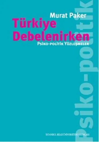 Türkiye Debelenirken - Psiko-Politik Yüzleşmeler