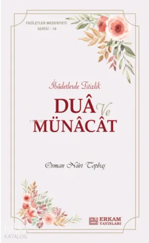 Dua ve Münacat ;Faziletler Medeniyeti Serisi - 16 Osman Nuri Topbaş