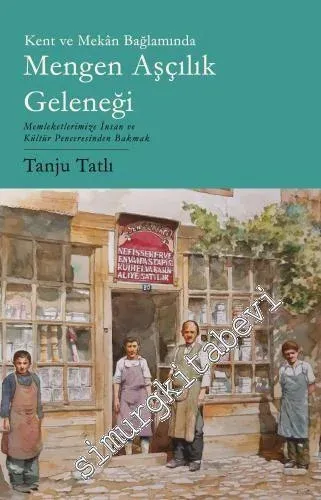 Kent ve Mekan Bağlamında Mengen Aşçılık Geleneği - Memleketimize İnsan ve Kültür Penceresinden Bakmak -         2020