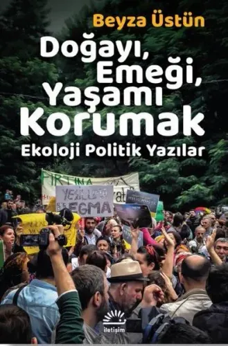 Doğayı, Emeği, Yaşamı Korumak; Ekoloji Politik Yazılar