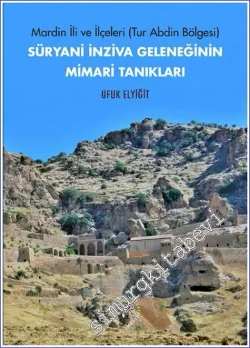 Mardin ili ve İlçeleri (Tur Abdin Bölgesi) Süryani İnziva Geleneğinin Mimari Tanıkları -         2023