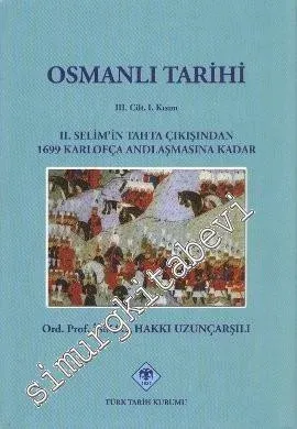 Osmanlı Tarihi Cilt 3 Kısım 1: 2. Selim'in Tahta Çıkışından 1699 Karlofça Antlaşmasına Kadar CİLTLİ -         2023