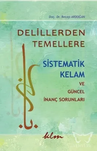Delillerden Temellere Sistematik Kelam ve Güncel İnanç Sorunları