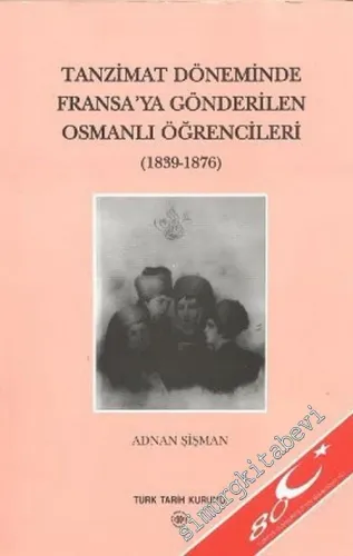 Tanzimat Döneminde Fransa'ya Gönderilen Osmanlı Öğrencileri: 1839 - 1876 -        2004