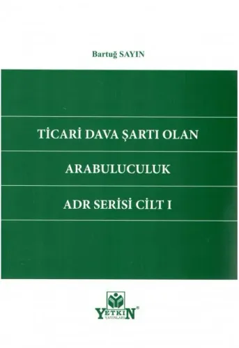 Ticari Dava Şartı Olan Arabuluculuk ADR Serisi Cilt I
