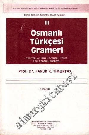Tarihi Türkiye Türkçesi Araştırmaları 3: Osmanlı Türkçesi Grameri ( Eski Yazı ve İmla, Arapça, Farsça, Eski Anadolu Türkçesi ) -