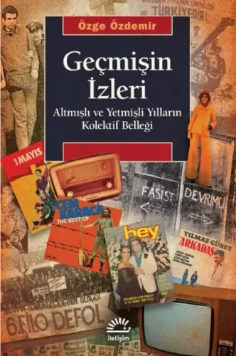 Geçmişin İzleri - Altmışlı ve Yetmişli Yılların Kolektif Belleği