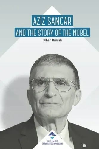 Aziz Sancar - Aziz Sancar And The Story Of Nobel (Ciltli)