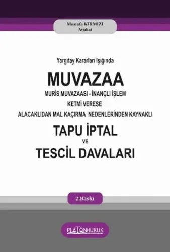 Yargıtay Kararları Işığında Muvazaa Muris Muvazaası İnançlı İşlem Ketmi Verese Alacaklıdan Mal Kaçırma Nedenlerinden Kaynaklı Tapu İptal ve Tescil Davaları