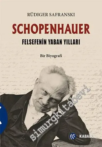 Schopenhauer: Felsefenin Yaban Yılları - Bir Biyografi -