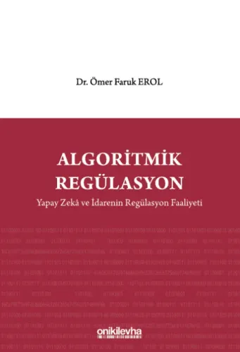 Algoritmik Regülasyon: Yapay Zeka ve İdarenin Regülasyon Faaliyeti