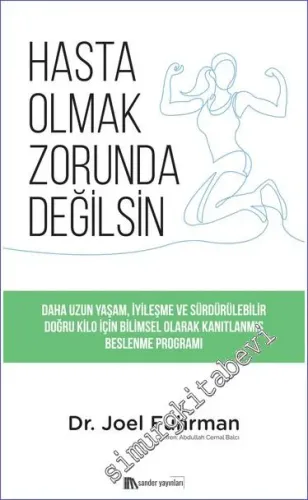 Hasta Olmak Zorunda Değilsin : Daha Uzun Yaşam İyileşme ve Sürdürülebilir Doğru Kilo için Bilimsel Olarak Kanıtlanmış Beslenme Programı -         2022