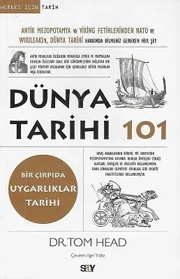 Dünya Tarihi 101-Bir Çırpıda Uygarlıklar Tarihi (Antik Mezopotamya ve Viking Fetihlerinden Nato ve Wıkıleaks’e Dünya Tarihi hakkında bilmeniz gereken her şey)