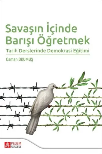 Savaşın İçinde Barışı Öğretmek;Tarih Derslerinde Demokrasi Eğitimi