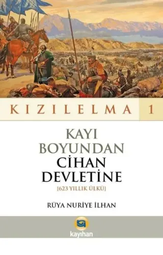 Kayı Boyundan Cihan Devletine - Kızılelma 1;(623 Yıllık Ülkü)